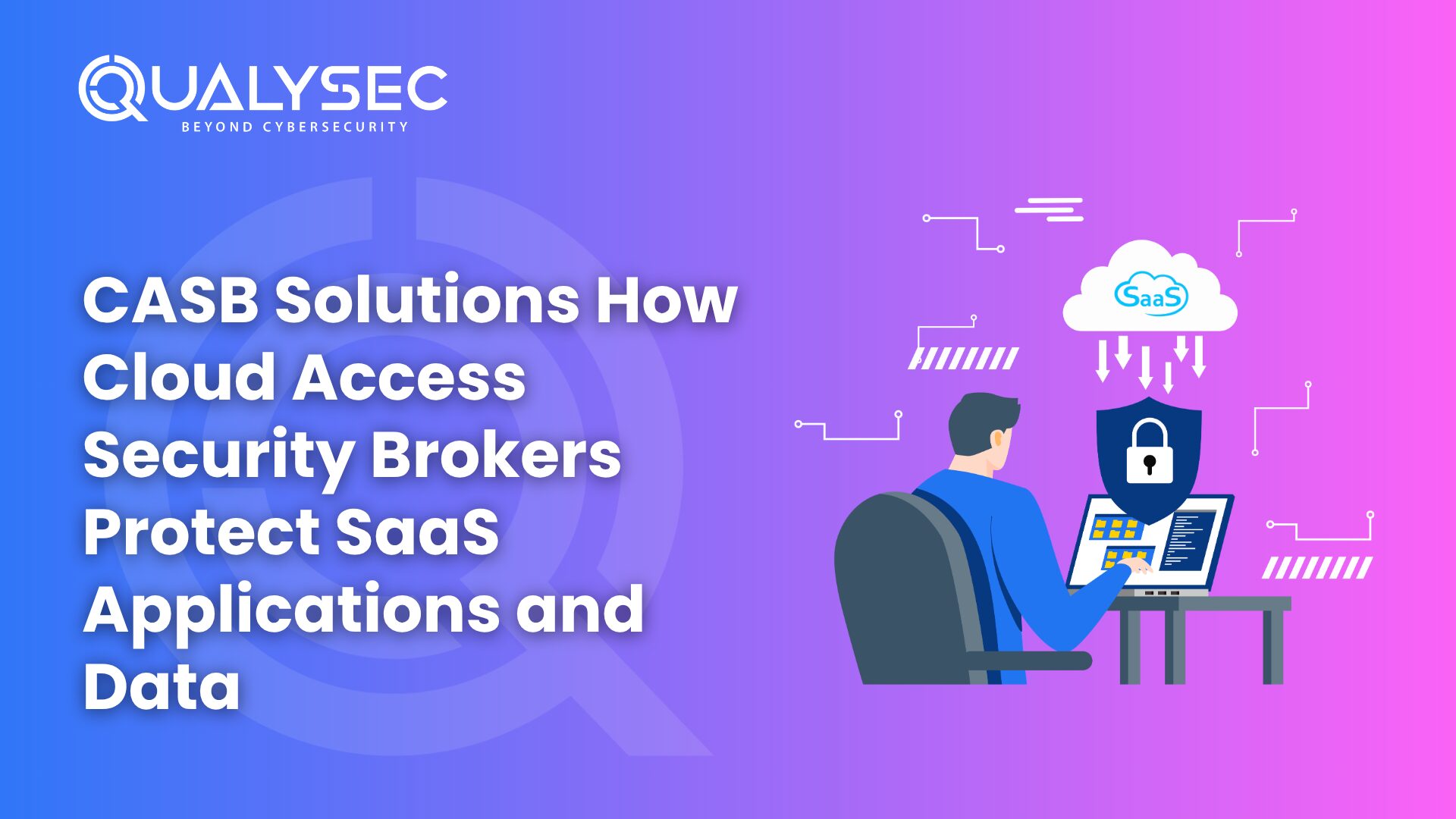 CASB Solutions in 2025: How Cloud Access Security Brokers Protect SaaS Applications and Data
