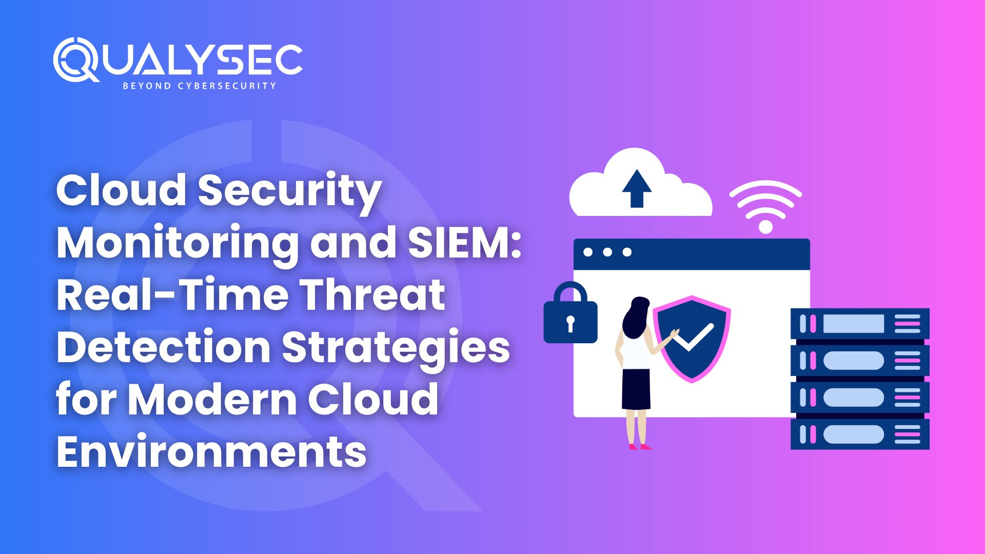 Cloud Security Monitoring and SIEM: Real-Time Threat Detection Strategies for Modern Cloud Environments