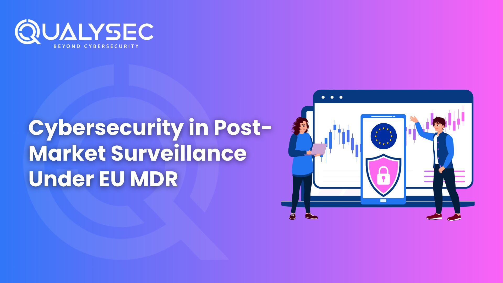 Cybersecurity in Post-Market Surveillance Under EU MDR