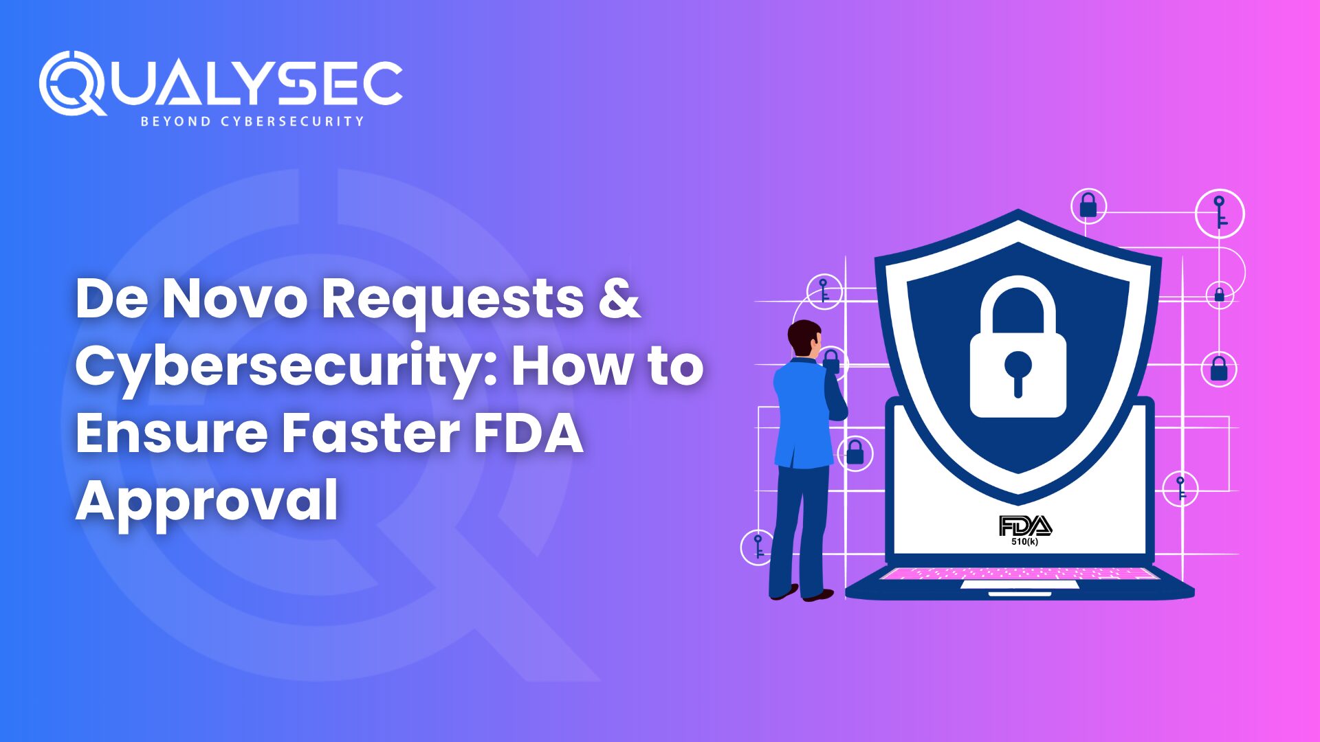 De Novo Requests & Cybersecurity: How to Ensure Faster FDA Approval