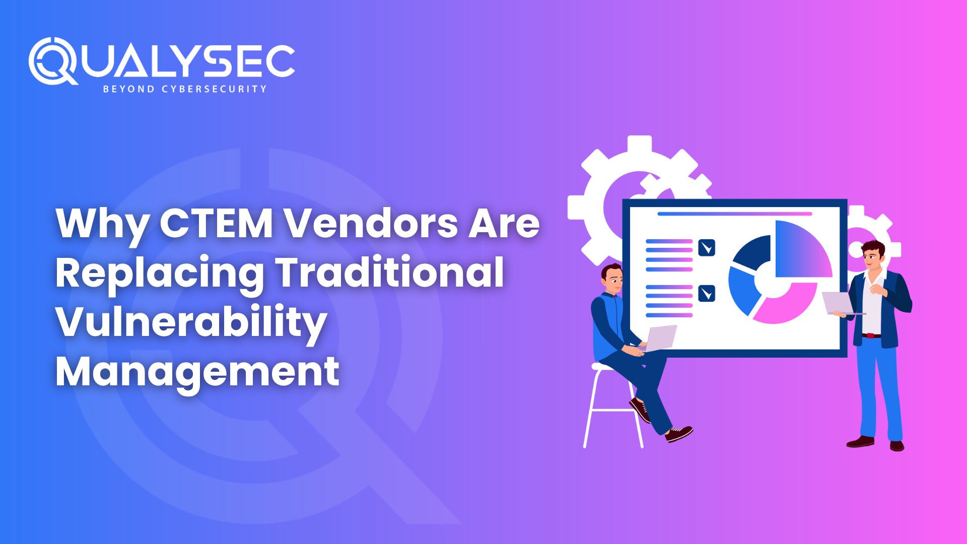 Why CTEM Vendors Are Replacing Traditional Vulnerability Management
