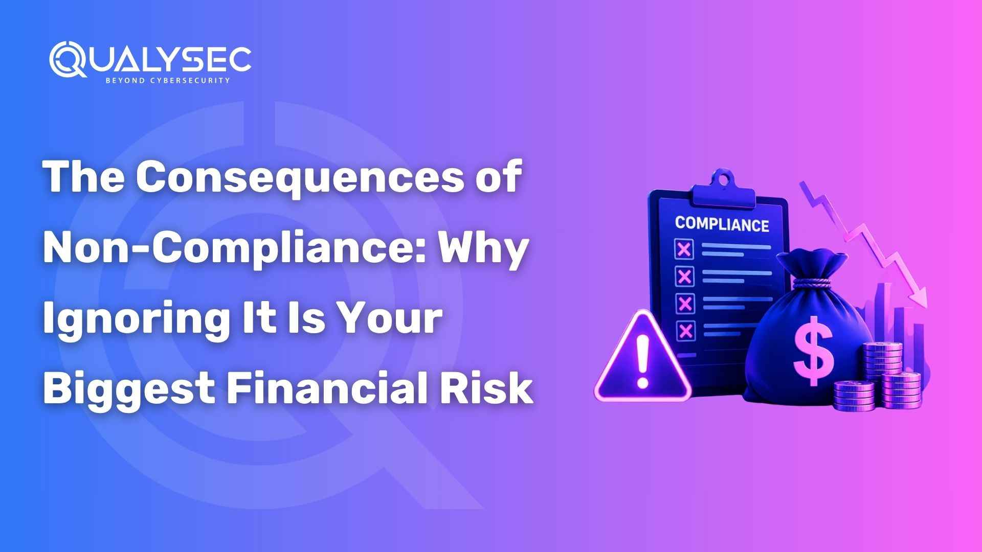 The Consequences of Non-Compliance Why Ignoring It Is Your Biggest Financial Risk