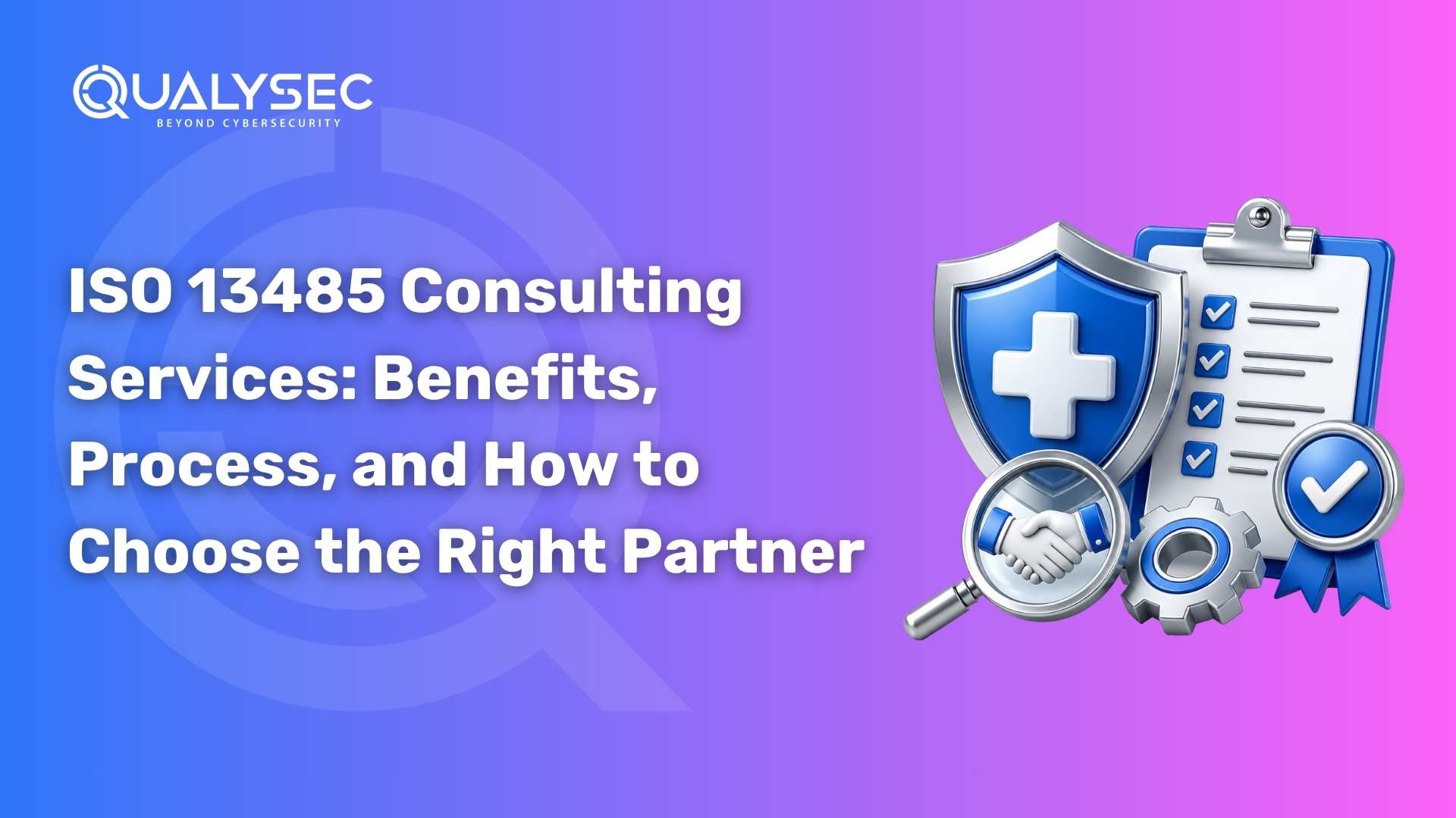 ISO 13485 Consulting Services Benefits, Process, and How to Choose the Right Partner